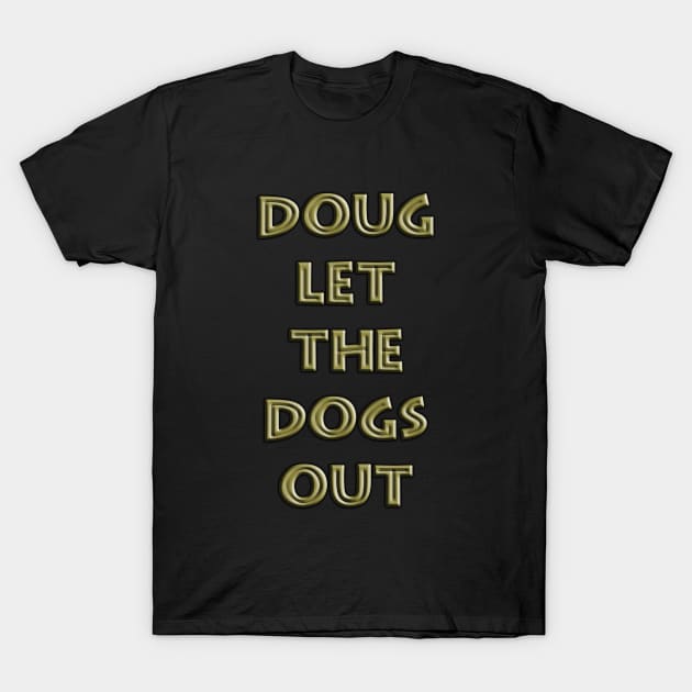 Doug did it T-Shirt by IanWylie87